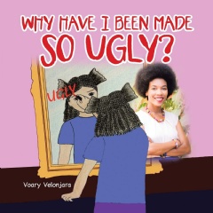 Why Have I Been Made so Ugly? by Voary Velonjara