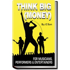 Think BIG (Money) for Musicians, Performers & Entertainers Free eBook