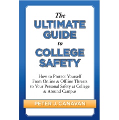 The Ultimate Guide to College Safety: How to Protect Yourself From Online & Offline Threats to Your Personal Safety at College & Around Campus