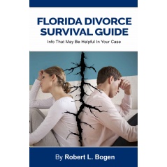 “Florida Divorce Survival Guide: Info That May Be Helpful In Your Case” by Robert L. Bogen
