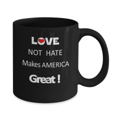 Love Not Hate, Makes America Great Mug