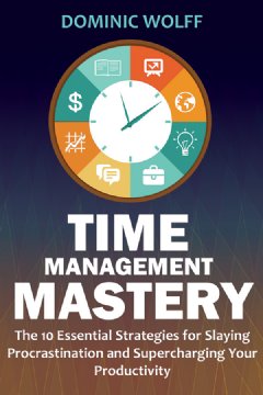Time Management Mastery by Dominic Wolff