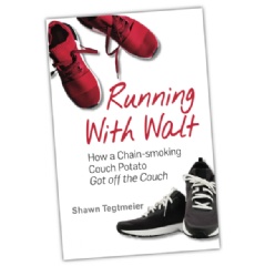 “Running with Walt: How a Chain-smoking Couch Potato Got Off the Couch” by Shawn Tegtmeier