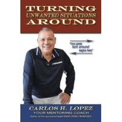 Turning Unwanted Situations Around by Carlos H. Lopez