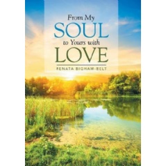 “From My Soul to Yours with Love” by Renata Bigham-Belt