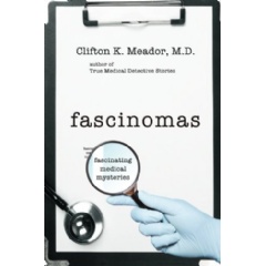 “Fascinomas: Fascinating Medical Mysteries” by Clifton K. Meador, MD