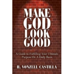 Make God Look Good by H. Vonzell Castilla