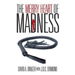 The Merry Heart of Madness by David A. Ringer, with J.D.C. Ormond