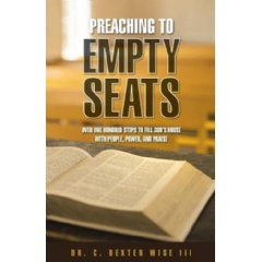 Preaching to Empty Seats by Dr. C Dexter Wise III