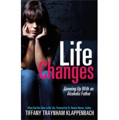 Life Changes - Growing up with an Alcoholic Father by Tiffany Traynham Klappenbach