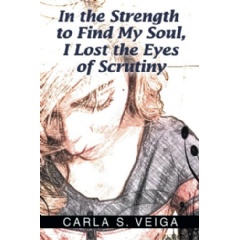 In the Strength to Find My Soul, I Lost the Eyes of Scrutiny by Carla S. Veiga