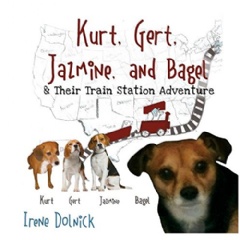 Kurt, Gert, Jasmine, and Bagel and Their Train Station Adventure by Irene Dolnick