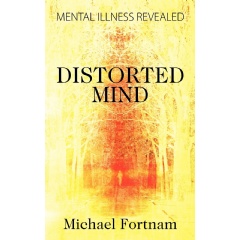 Distorted Mind: Mental Illness Revealed by Michael Fortnam