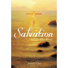 Salvation: Go To The Word
Written by Frank Clay