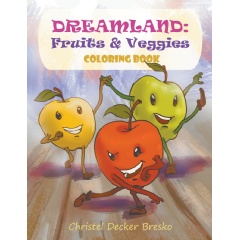 Dreamland: Fruits and Vegetables Coloring Book
Written by Christel Decker Bresko