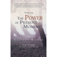 Practicing the Power of Present Moment
Written by Sanjeev Kumar