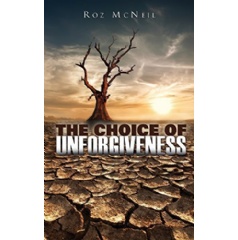The Choice of Unforgiveness
Written by Roz McNeil