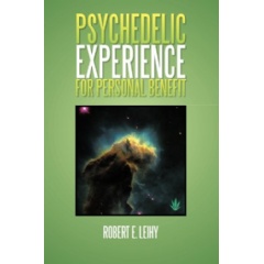Psychedelic Experience for Personal Benefit
Written by Robert E. Leihy