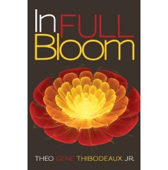 In Full Bloom
Written by Theo Gene Thibodeaux, Jr.