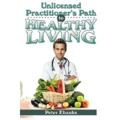 Unlicensed Practitioner’s Path to Healthy Living
Written by Peter Ebanks