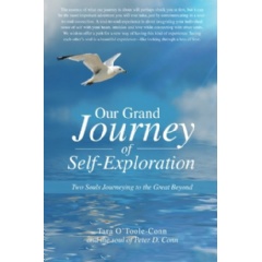 Our Grand Journey of Self-Exploration — Two Souls Journeying to the Great Beyond
By: Tara O’Toole-Conn and the soul of Peter D. Conn