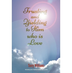 Trusting and Yielding to Him Who Is Love
Written by Terry Williams