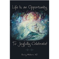 Life Is an Opportunity: To Joyfully Celebrate!
Written by Becky Mulkern