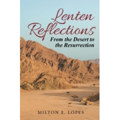 Lenten Reflections: From the Desert to the Resurrection
Written by Milton Lopes