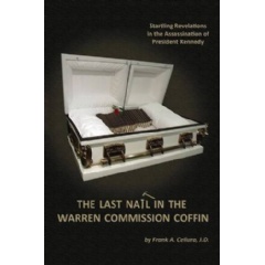 The Last Nail in the Warren Commission Coffin
Startling Revelation in the Assassination of President Kennedy
Written by JD Frank A. Cellura