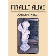 Finally Alive
Written by Joshua G. Fridley
