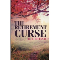 The Retirement Curse
Written by B.E. Ditsch