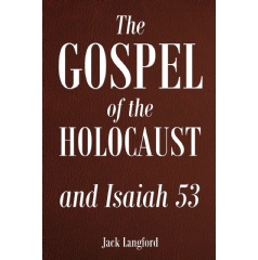 The Gospel of the Holocaust and Isaiah 53
Written by Jack W. Langford