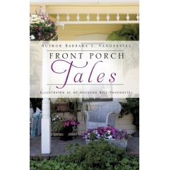 Front Porch Tales
Written by Barbara L. Vanderstel
Illustrated by Bill Vanderstel