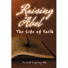 Raising Abel: The Life of Faith
Written by Ronald Lee Ragotzy