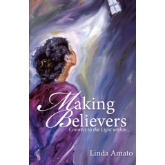 Making Believers: Connect to the Light Within
Written by Linda Amato