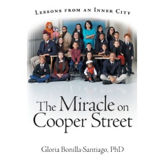 The Miracle on Cooper Street
Lessons from an Inner City
Written by Gloria Bonilla-Santiago, Ph.D.