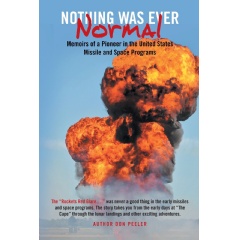 Nothing Was Ever Normal
Memoirs of a Pioneer in the United States Missile and Space Programs
Written by Don Peeler