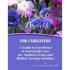 My Gift: Myself (For Nurses)
Written by JoAnne Chitwood, RN, CHPN