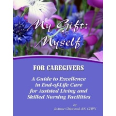 My Gift: Myself (For Nurses)
Written by JoAnne Chitwood, RN, CHPN