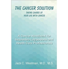 The Cancer Solution
Taking Charge of Your Life with Cancer       
Written by Dr. Jack C. Westman