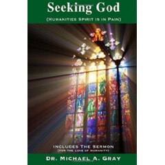 Seeking God: Humanities Spirit Is in Pain
Written by Dr. Michael Gray