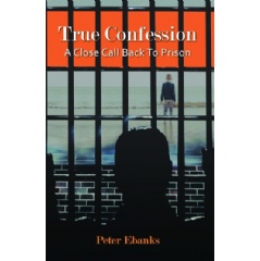 True Confession: A Close Call Back to Prison
Written by Peter Ebanks