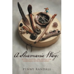 A Shamanic Way: Rituals, Rattles & Recipes for Awakening Your Inner Spirit
Written by Penny Randall