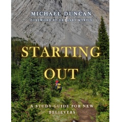 Starting Out: A Study Guide for New Believers  
Written by Michael Duncan