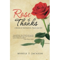 Rose of Thanks
A Book of Inspiration, Peace, and Joy
Written by Myrtle F. Jackson