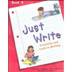 Just Write
Book 3: Creativity and Craft in Writing
Written by Alexandra S. Bigelow and Elsie S. Wilmerding