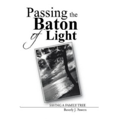 Passing the Baton of Light
Saving a Family Tree
Written by Beverly J. Powers
