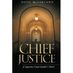 Chief Justice
A Supreme Court Insider’s Novel
Written by Doug McFarland