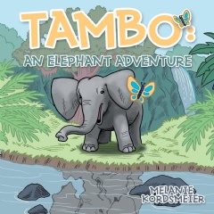 Tambo: An Elephant Adventure
Written by Melanie Kordsmeier