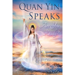 Quan Yin Speaks
Are You Ready?
Written by Shih Yin